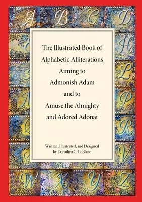 The Illustrated Book of Alphabetic Allliterations Aiming to  Admonish Adam  and to Amuse the Almighty  and Adored Adonai