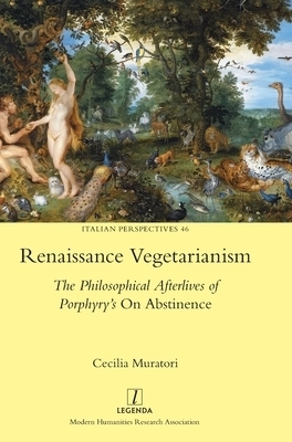 Renaissance Vegetarianism: The Philosophical Afterlives of Porphyry's On Abstinence