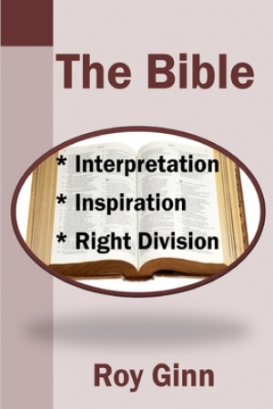 The Bible: Inspiration, Interpretation, Right Division