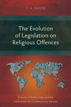 The Evolution of Legislation on Religious Offences: A Study of British India and the Implications for Contemporary Pakistan