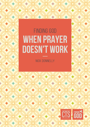 Finding God When Prayer Doesn't Work