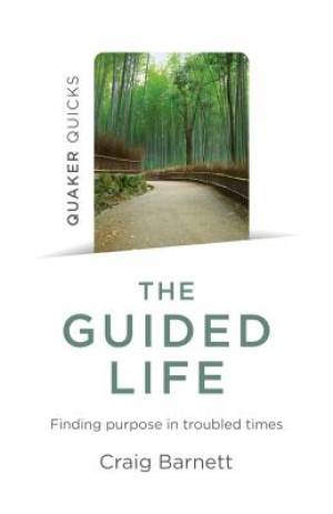 Quaker Quicks - The Guided Life: Finding Purpose in Troubled Times