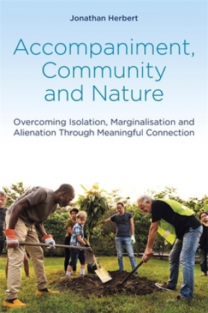 Accompaniment, Community and Nature: Overcoming Isolation, Marginalisation and Alienation Through Meaningful Connection