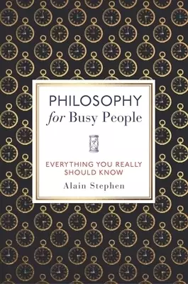 Philosophy for Busy People: Everything You Really Should Know