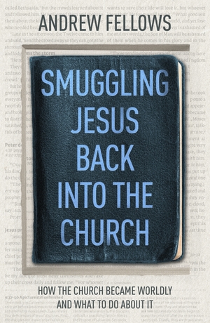 Smuggling Jesus Back Into The Church