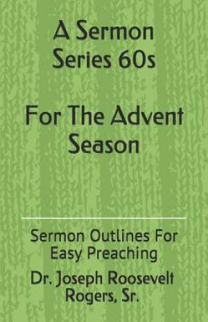 A Sermon Series 60s (for the Advent Season): Sermon Outlines for Easy Preaching