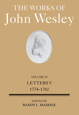 The Works of John Wesley Volume 29: Letters V (1774-1781)