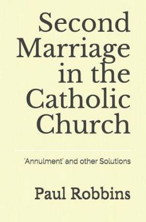 Second Marriage in the Catholic Church: 'Annulment' and other Solutions