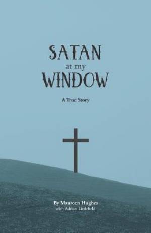 Satan at My Window: A True Story