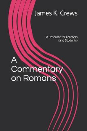 A Commentary on Romans: A Resource for Teachers (and Students)