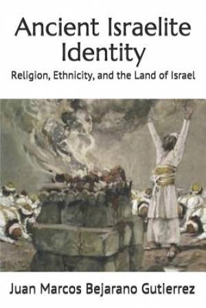 Ancient Israelite Identity: Religion, Ethnicity, and the Land of Israel