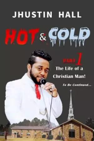 Hot & Cold Part 1: The Life of a Christian Man