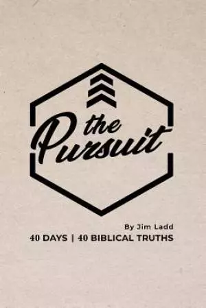 The Pursuit: 40 Days, 40 Biblical Truths