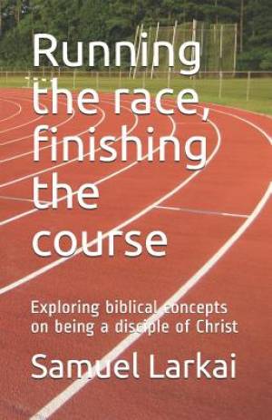 Running the race, finishing the course: Exploring biblical concepts on being a disciple of Christ