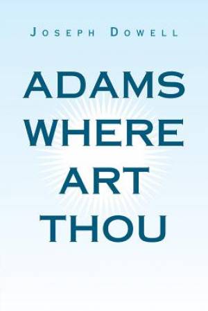 Adams Where Art Thou