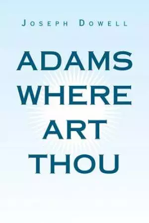 Adams Where Art Thou