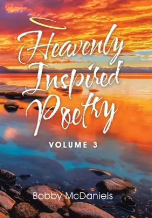 Heavenly Inspired Poetry: Volume 3