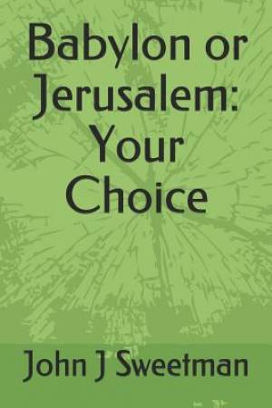 Babylon or Jerusalem: Your Choice