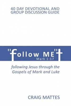 Follow ME: following Jesus through the Gospels of Mark and Luke