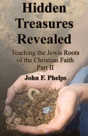 Hidden Treasures Revealed: Teaching the Jewish Roots Of the Christian Faith Part 2