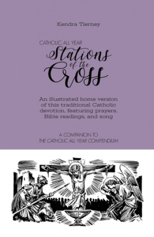 Catholic All Year Stations of the Cross: An illustrated home version of this traditional Catholic devotion, featuring prayers, Bible readings, and son