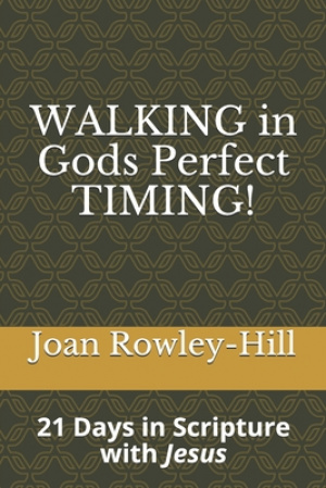 Walking in Gods Perfect Timing!: 21 Days in Scripture With Jesus