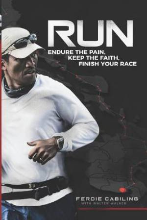 Run: Endure the Pain, Keep the Faith, Finish Your Race