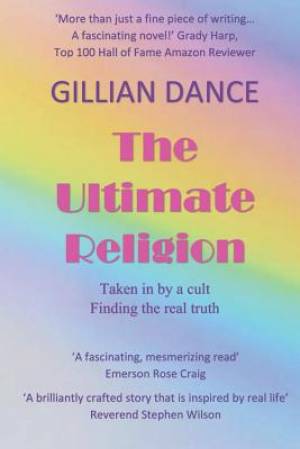 The Ultimate Religion: Taken in by a Cult, Finding the Real Truth