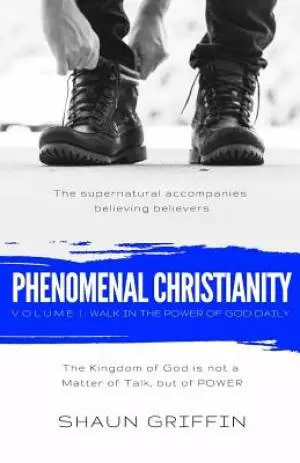 Phenomenal Christianity: Walk in the Power of God Daily