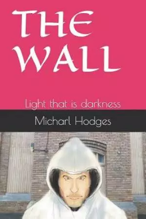 The Wall: Light that is darkness