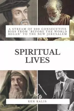 Spiritual Lives: A Stream of 200 Consecutive Bios from "Before the World Began" to the New Jerusalem