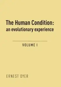 The Human Condition (Volume 1): an evolutionary experience