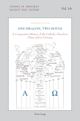 One Dragon, Two Doves : A Comparative History of the Catholic Church in China and in Vietnam