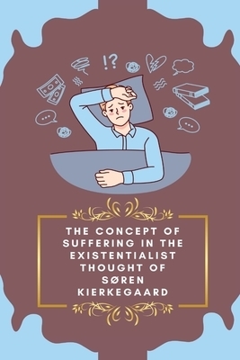 The Concept of Suffering in the Existentialist Thought of Soren Kierkegaard