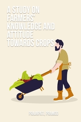 A study on farmers' knowledge and attitude towards crops