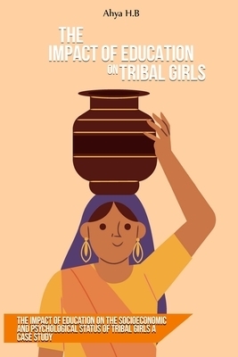 The impact of education on the socioeconomic and psychological status of tribal girls A case study