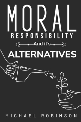 Moral Responsibility and its Alternatives