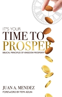 It's Your Time to Prosper: Biblical Principles of Kingdom Prosperity