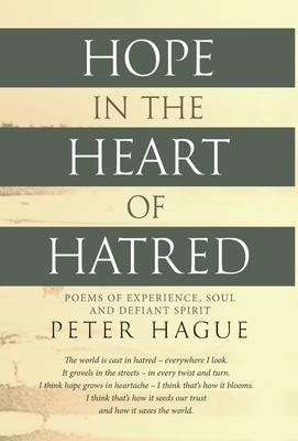 Hope in the Heart of Hatred: Poems of experience, soul and defiant spirit