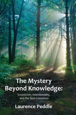 The Mystery Beyond Knowledge: Scepticism, Intentionality, and the Non-Conscious