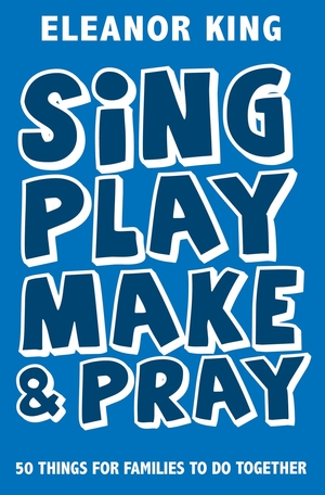 Sing, Play, Make & Pray