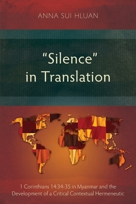 "Silence" in Translation: 1 Corinthians 14:34-35 in Myanmar and the Development of a Critical Contextual Hermeneutic