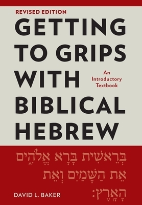 Getting to Grips with Biblical Hebrew, Revised Edition: An Introductory Textbook