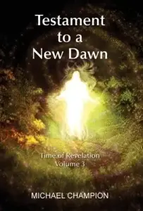 Testament to a New Dawn: Time of Revelation - Volume 3