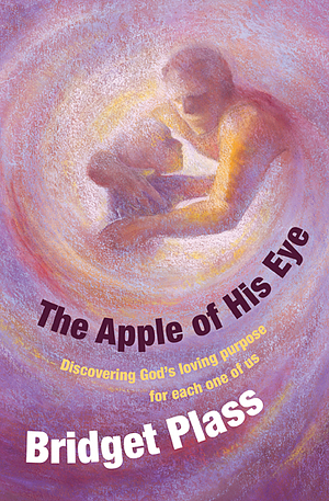 The Apple of His Eye: Discovering God's Loving Purpose for Each One of Us