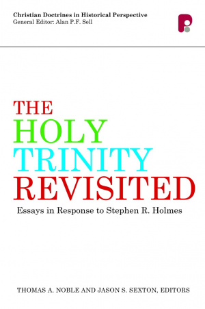 The Holy Trinity Revisited: Essays in Response to Stephen Holmes