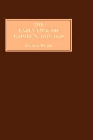 The Early English Baptists, 1603-49