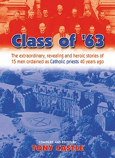 Class of 63: The Extraordinary, Revealing and Heroic Stories of 15 Men Ordained as Catholic Priests 40 Years Ago