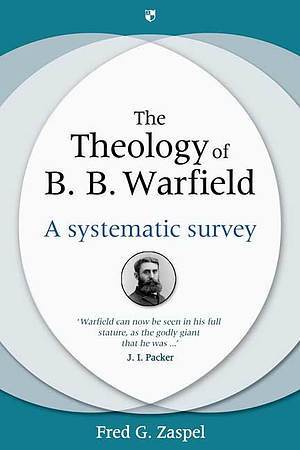 The Theology of B B Warfield