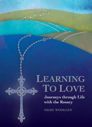 Learning to Love: Journeys Through Life with the Rosary